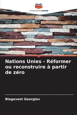 bokomslag Nations Unies - Rformer ou reconstruire  partir de zro