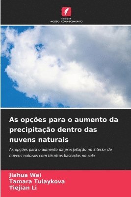 Jiahua Wei, Tamara Tulaykova, Tiejian Li - As opções para o aumento da precipitação dentro das nuvens naturais, Häftad