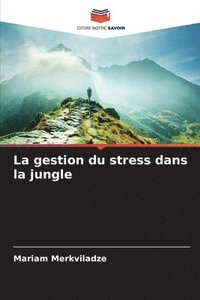 bokomslag La gestion du stress dans la jungle