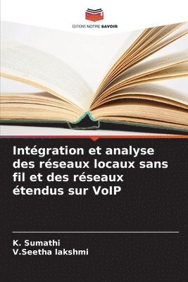 K Sumathi, V Seetha Lakshmi, K. Sumathi, V. Seetha Lakshmi, V.Seetha lakshmi - Intégration et analyse des réseaux locaux sans fil et des réseaux étendus sur VoIP, Häftad
