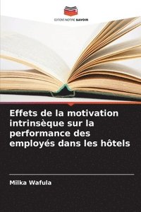 bokomslag Effets de la motivation intrinsque sur la performance des employs dans les htels