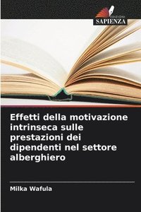 bokomslag Effetti della motivazione intrinseca sulle prestazioni dei dipendenti nel settore alberghiero