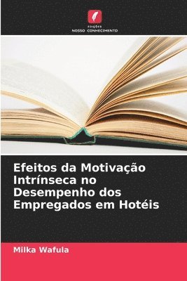 bokomslag Efeitos da Motivao Intrnseca no Desempenho dos Empregados em Hotis