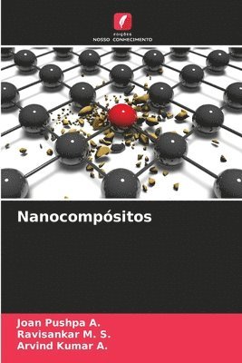 Joan Pushpa a, Ravisankar M S, Arvind Kumar a, Joan Pushpa a., Ravisankar M. S., Joan Pushpa A., Arvind Kumar A. - Nanocompósitos, Häftad