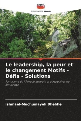 bokomslag Le leadership, la peur et le changement Motifs - Dfis - Solutions