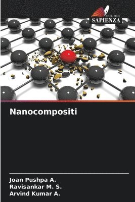 Joan Pushpa a, Ravisankar M S, Arvind Kumar a, Joan Pushpa a., Ravisankar M. S., Joan Pushpa A., Arvind Kumar A. - Nanocompositi, Häftad