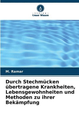 bokomslag Durch Stechmcken bertragene Krankheiten, Lebensgewohnheiten und Methoden zu ihrer Bekmpfung