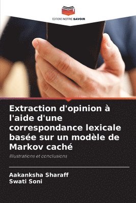 Aakanksha Sharaff, Swati Soni - Extraction d'opinion à l'aide d'une correspondance lexicale basée sur un modèle de Markov caché, Häftad