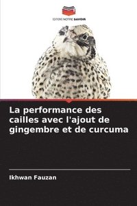 bokomslag La performance des cailles avec l'ajout de gingembre et de curcuma