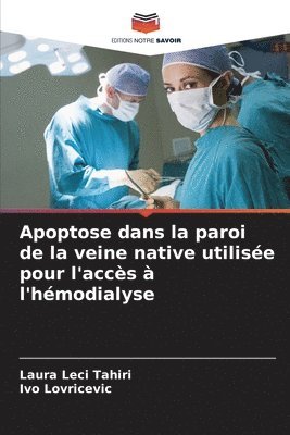 Laura Leci Tahiri, Ivo Lovriċevič, Ivo Lovri&#267;evi&#269;, Ivo Lovricevic, Ivo Lovri¿evi¿ - Apoptose dans la paroi de la veine native utilisée pour l'accès à l'hémodialyse, Häftad