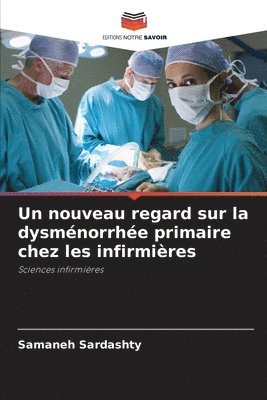Samaneh Sardashty - nouveau regard sur la dysménorrhée primaire chez les infirmières, Häftad