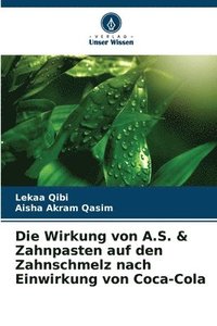 bokomslag Wirkung von A.S. & Zahnpasten auf den Zahnschmelz nach Einwirkung von Coca-Cola