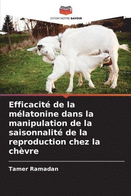 bokomslag Efficacit de la mlatonine dans la manipulation de la saisonnalit de la reproduction chez la chvre