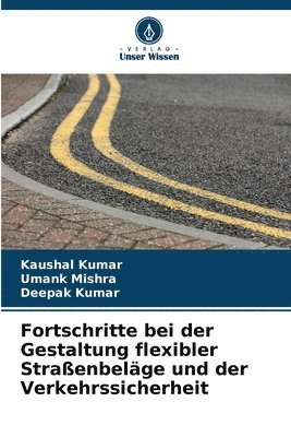 Kaushal Kumar, Umank Mishra, Deepak Kumar - Fortschritte bei der Gestaltung flexibler Straßenbeläge und der Verkehrssicherheit, Häftad