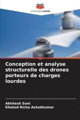 Akhilesh Soni, Khatod Richa Ashokkumar - Conception et analyse structurelle des drones porteurs de charges lourdes, Häftad