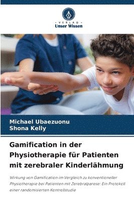 Michael Ubaezuonu, Shona Kelly - Gamification in der Physiotherapie für Patienten mit zerebraler Kinderlähmung, Häftad