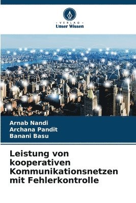 Arnab Nandi, Archana Pandit, Banani Basu - Leistung von kooperativen Kommunikationsnetzen mit Fehlerkontrolle, Häftad