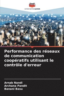 Arnab Nandi, Archana Pandit, Banani Basu - Performance des réseaux de communication coopératifs utilisant le contrôle d'erreur, Häftad