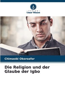 bokomslag Die Religion und der Glaube der Igbo