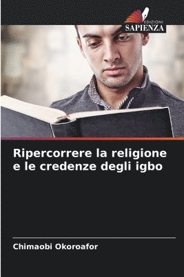 bokomslag Ripercorrere la religione e le credenze degli igbo