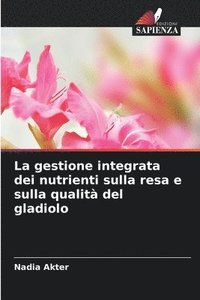 bokomslag La gestione integrata dei nutrienti sulla resa e sulla qualit del gladiolo