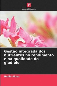 bokomslag Gesto integrada dos nutrientes no rendimento e na qualidade do gladolo