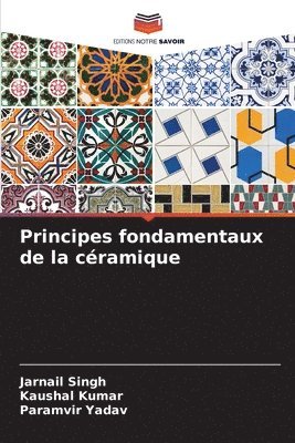 Jarnail Singh, Kaushal Kumar, Paramvir Yadav - Principes fondamentaux de la céramique, Häftad
