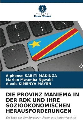 Alphonse Sabiti Makinga, Marien Mwamba Ngwabi, Alexis Kimenya Mayen, Alphonse SABITI MAKINGA - Provinz Maniema in Der Rdk Und Ihre Sozioökonomischen Herausforderungen, Häftad