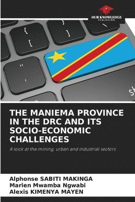 Alphonse Sabiti Makinga, Marien Mwamba Ngwabi, Alexis Kimenya Mayen, Alphonse SABITI MAKINGA - Maniema Province in the Drc and Its Socio-Economic Challenges, Häftad