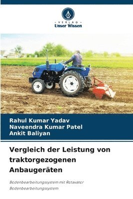 Rahul Kumar Yadav, Naveendra Kumar Patel, Ankit Baliyan - Vergleich der Leistung von traktorgezogenen Anbaugeräten, Häftad