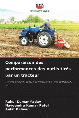 Rahul Kumar Yadav, Naveendra Kumar Patel, Ankit Baliyan - Comparaison des performances des outils tirés par un tracteur, Häftad