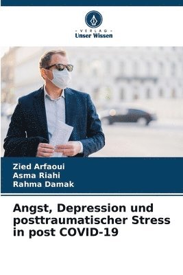 Zied Arfaoui, Asma Riahi, Rahma Damak - Angst, Depression und posttraumatischer Stress in post COVID-19, Häftad