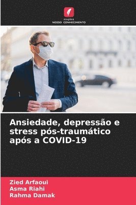 Zied Arfaoui, Asma Riahi, Rahma Damak - Ansiedade, depressão e stress pós-traumático após a COVID-19, Häftad