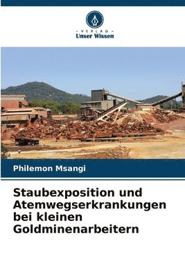 bokomslag Staubexposition und Atemwegserkrankungen bei kleinen Goldminenarbeitern