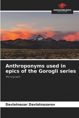 Anthroponyms used in epics of the Gorogli series 1