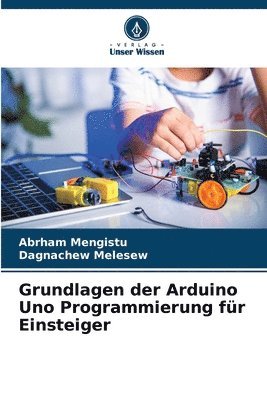 bokomslag Grundlagen der Arduino Uno Programmierung fr Einsteiger