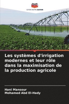 Les systèmes d'irrigation modernes et leur rôle dans la maximisation de la production agricole