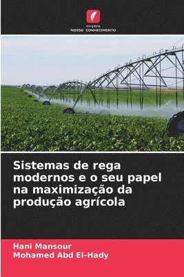 bokomslag Sistemas de rega modernos e o seu papel na maximização da produção agrícola