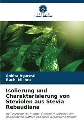 Ankita Agarwal, Ruchi Mishra - Isolierung und Charakterisierung von Steviolen aus Stevia Rebaudiana, Häftad