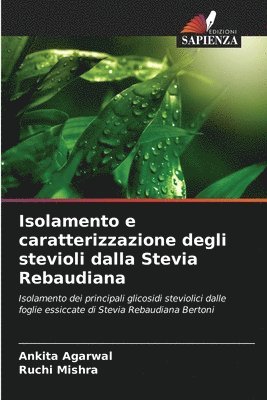 Ankita Agarwal, Ruchi Mishra - Isolamento e caratterizzazione degli stevioli dalla Stevia Rebaudiana, Häftad