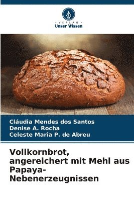 bokomslag Vollkornbrot, angereichert mit Mehl aus Papaya-Nebenerzeugnissen