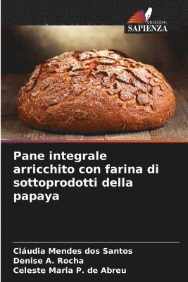 bokomslag Pane integrale arricchito con farina di sottoprodotti della papaya