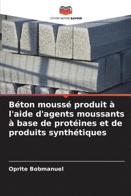 bokomslag Bton mouss produit  l'aide d'agents moussants  base de protines et de produits synthtiques