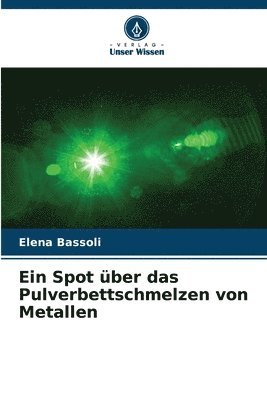 bokomslag Ein Spot ber das Pulverbettschmelzen von Metallen