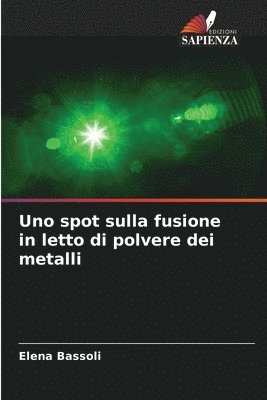 Uno spot sulla fusione in letto di polvere dei metalli 1