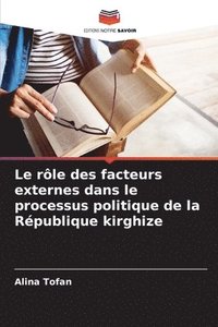 bokomslag Le rle des facteurs externes dans le processus politique de la Rpublique kirghize