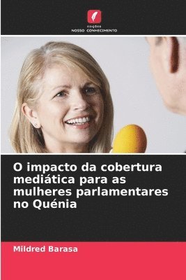 bokomslag O impacto da cobertura meditica para as mulheres parlamentares no Qunia