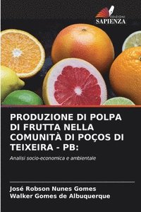 bokomslag Produzione Di Polpa Di Frutta Nella Comunit Di Poos Di Teixeira - PB