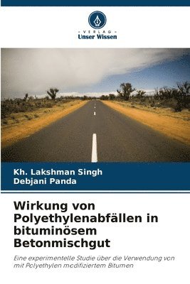 Kh Lakshman Singh, Debjani Panda, Kh. Lakshman Singh - Wirkung von Polyethylenabfällen in bituminösem Betonmischgut, Häftad