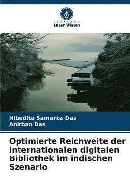 Nibedita Samanta Das, Anirban Das - Optimierte Reichweite der internationalen digitalen Bibliothek im indischen Szenario, Häftad